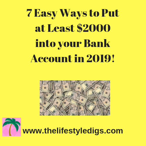 7 Easy Ways to Put at Least $2000 into your Bank Account in 2019!