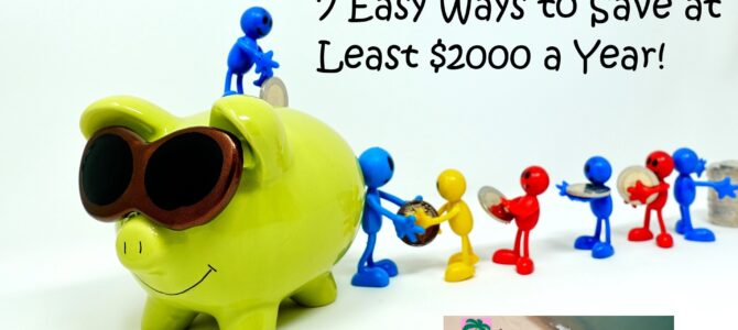 7 Easy Ways to Save at Least $2000 a Year!