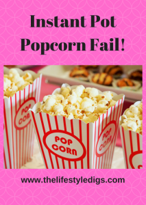 Instant Pot Popcorn Fail!