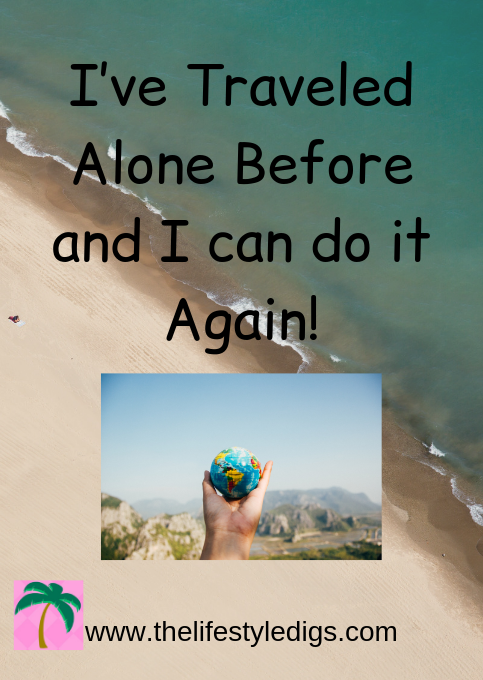 I’ve Traveled Alone Before and I can do it Again!