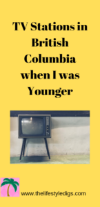 TV Stations in British Columbia when I was Younger