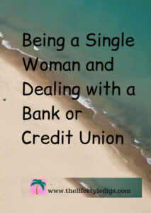 Being a Single Woman and Dealing with a Bank or Credit Union