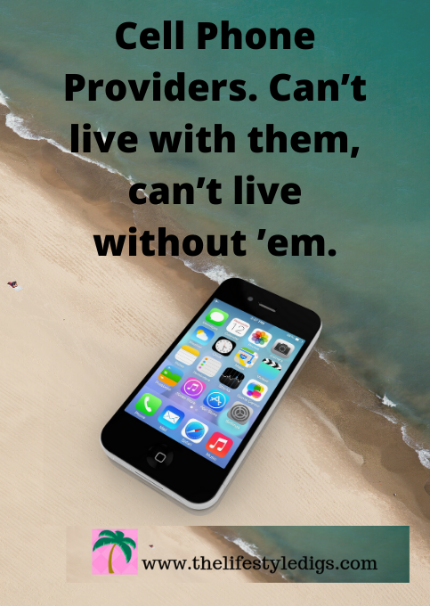 Cell Phone Providers. Can’t live with them, can’t live without ’em.