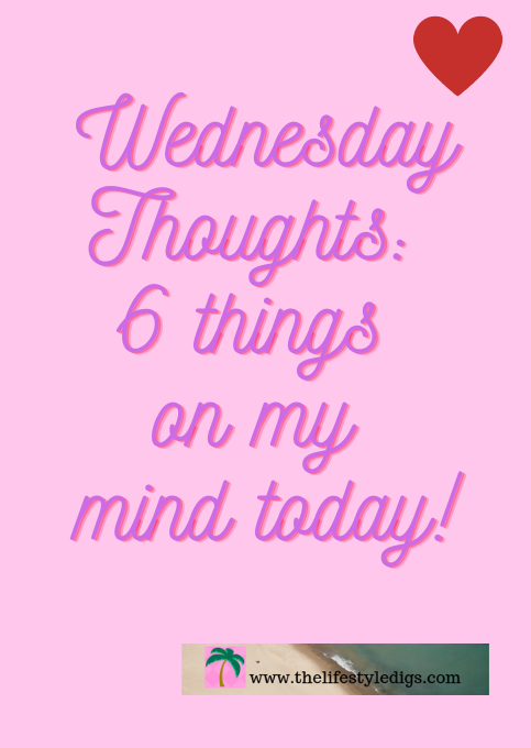Wednesday Thoughts: 6 Things on my Mind Today!