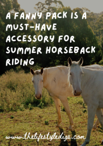 A Fanny Pack is a Must-Have Accessory for Summer Horseback Riding
