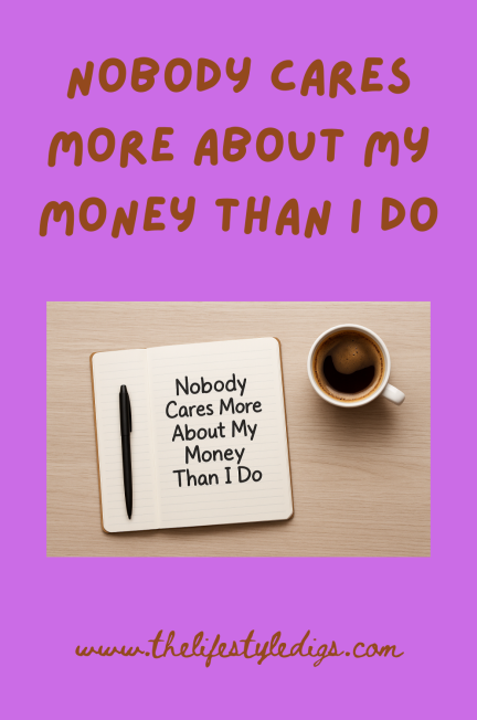 Nobody cares more about my money than I do