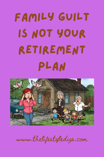 Family Guilt is Not Your Retirement Plan